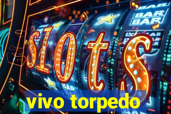 vivo torpedo